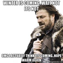 winter-is-coming-winter-is-comingwait-not-its-not-omg-i-actually-think-its-comingnope-warm-again